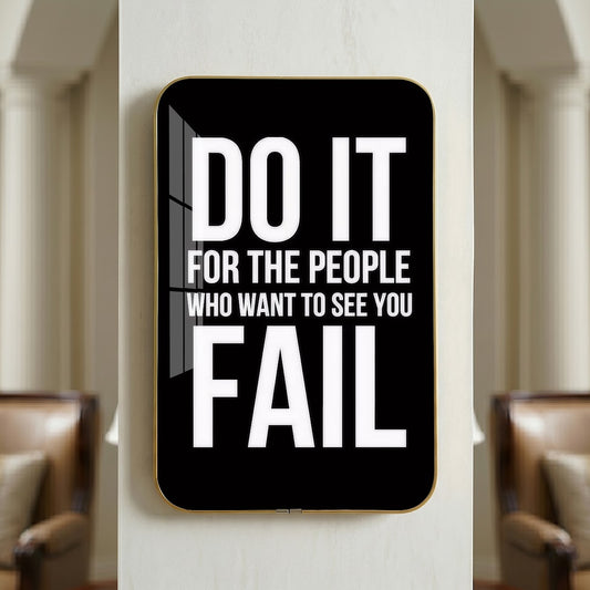 Do It for the People Who Want to See You Fail motivational quote wall art – QT017