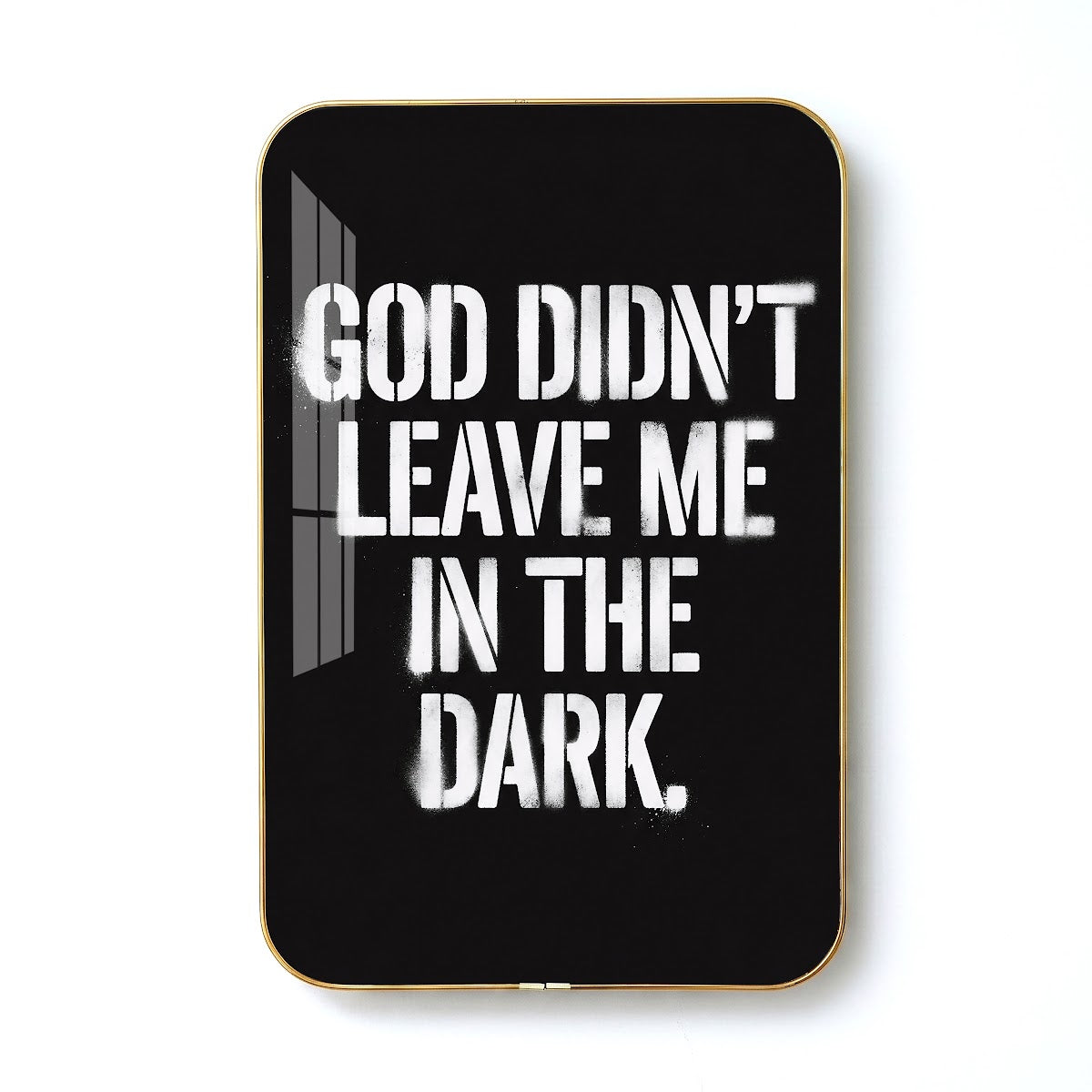God Didn't Leave Me in the Dark motivational quote wall art – QT018