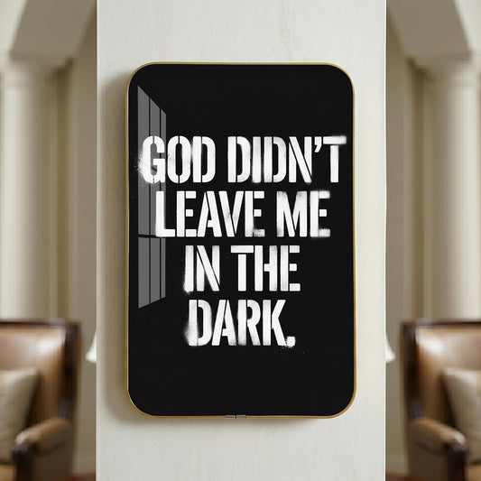 God Didn't Leave Me in the Dark motivational quote wall art – QT018